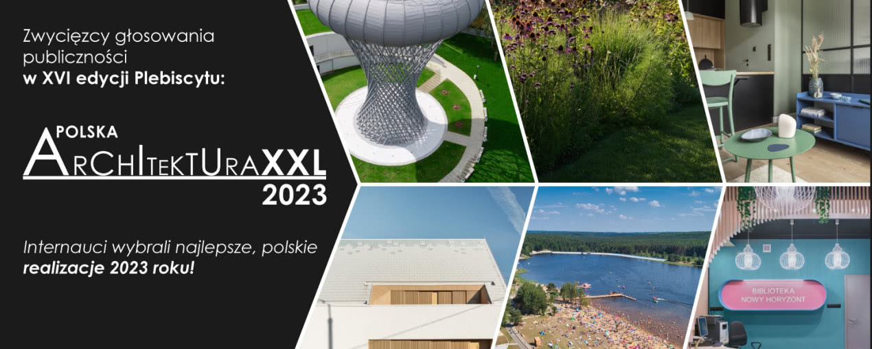 Plebiscyt Polska Architektura XXL 2023 - internauci wybrali najlepsze realizacje minionego roku