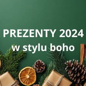 Prezentownik 2024 Czasu na Wnętrze. 30 pomysłów na prezenty w stylu boho
