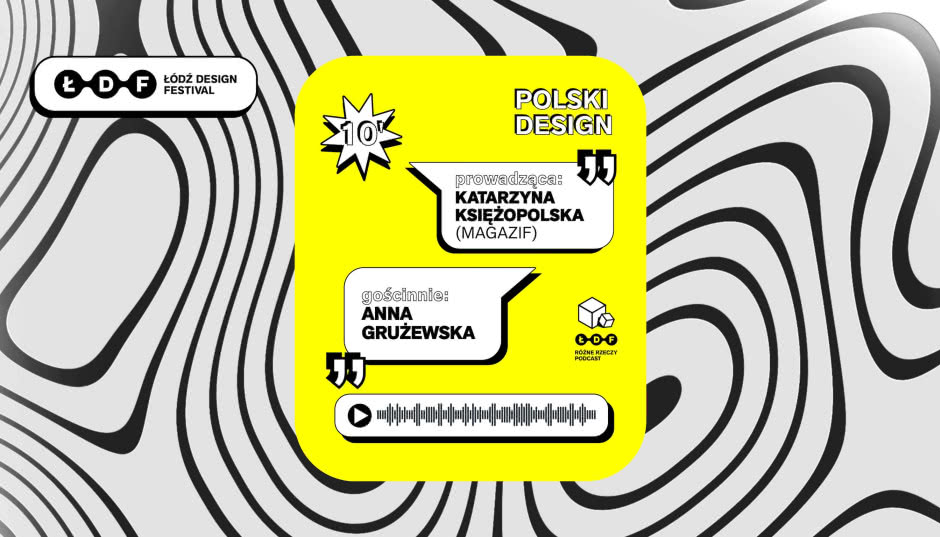 Co dobrego w projektowaniu? Rozmowa z Anną Grużewską w podcaście Różne Rzeczy Łódź Design Festival