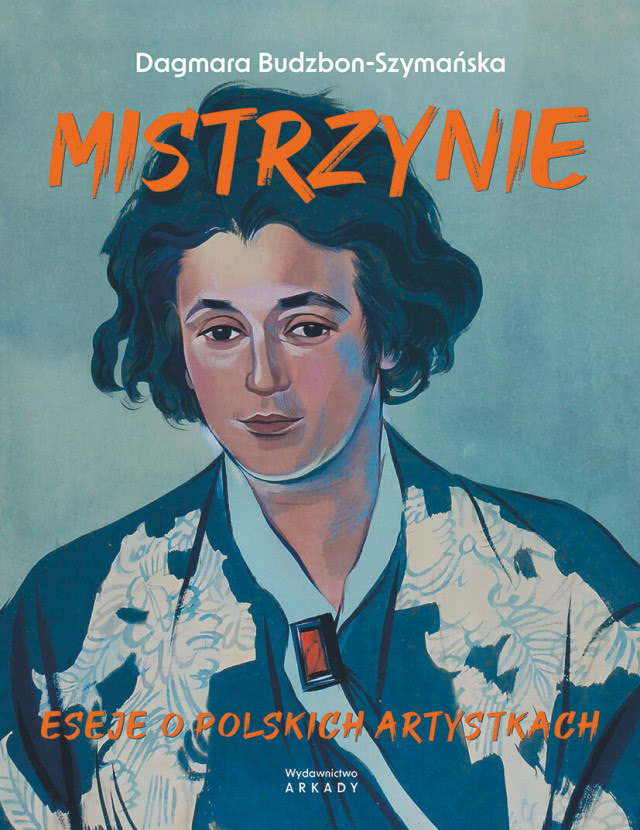 Dagmara Budzbon-Szymańska Mistrzynie. Eseje o polskich artystkach