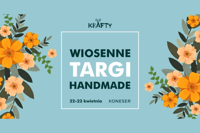 KRAFTY - Wiosenne Targi Handmade w Koneserze
