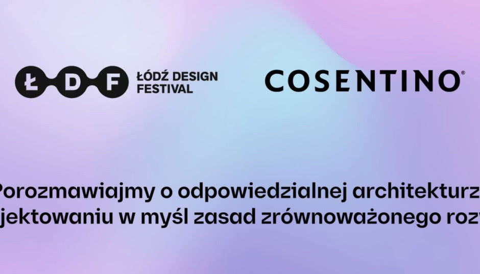 Cosentino zaprasza na panel dyskusyjny w ramach Łódź Design Festival