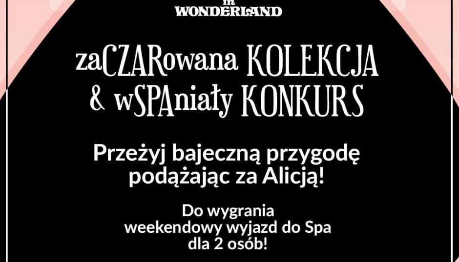 Daj się oczarować kolekcji Disney i home&you "Alicja po drugiej stronie lustra" i wygraj weekend w SPA!