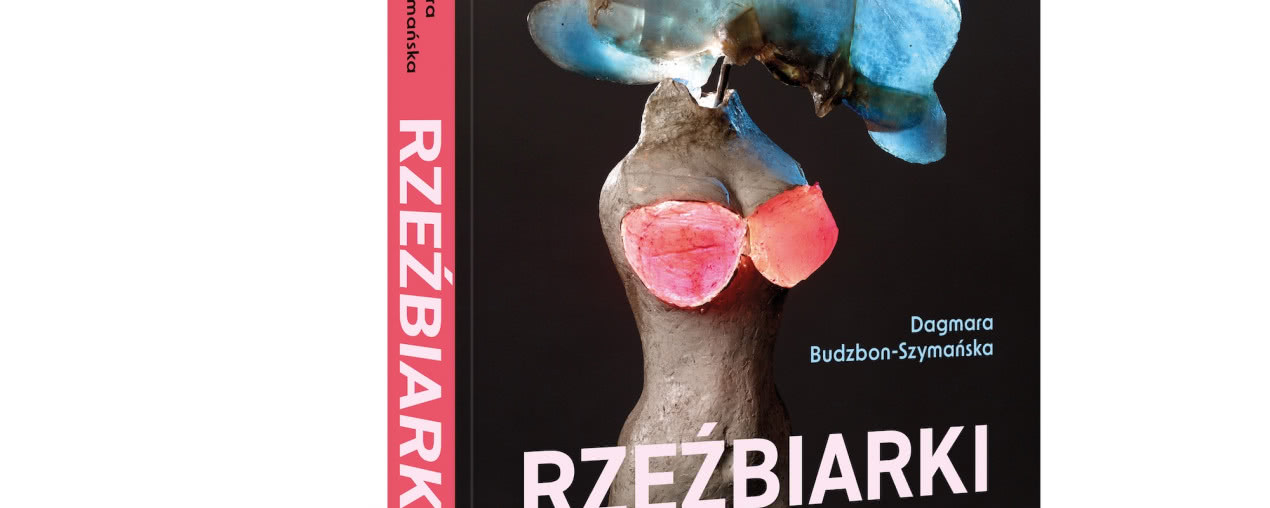 Warto przeczytać: „Rzeźbiarki” Dagmary Budzbon-Szymańskiej. Rozmawiamy z autorką książki