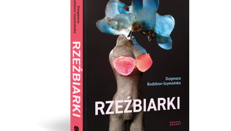 Warto przeczytać: „Rzeźbiarki” Dagmary Budzbon-Szymańskiej. Rozmawiamy z autorką książki