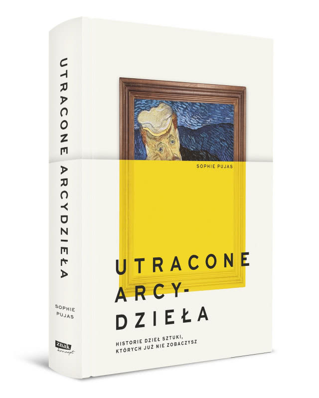 Sophie Pujas , „Utracone arcydzieła. Historie dzieł sztuki, których już nie zobaczysz”,
Znak Koncept