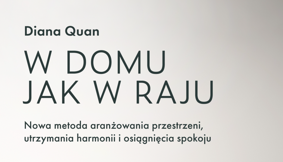 Rewolucja na miarę Marie Kondo - Diana Quan wkracza do akcji | Książka ,,W domu jak w raju”