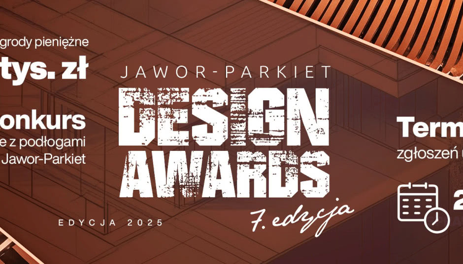 Projektuj i wygrywaj! Ruszyła 7. edycja prestiżowego konkursu Jawor-Parkiet Design Awards
